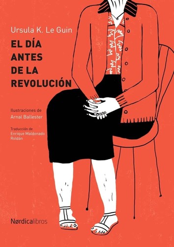 Ursula K. Le Guin: El día antes de la revolución (2017, Nórdica)