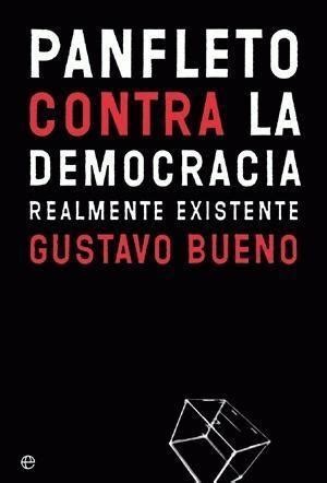 Gustavo Bueno: Panfleto contra la democracia realmente existente (Spanish language, 2004, La Esfera de los Libros)