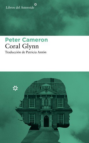 Peter Cameron: Coral Glynn (Spanish language, 2013, Libros del Asteroide)