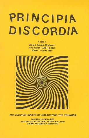 Malaclypse the Younger., Malaclypse, Robert Anton Wilson, Kerry W. Thornley: Principia discordia, or, How I found goddess and what I did to her when I found her (Paperback, 1990, Loompanics Unlimited)