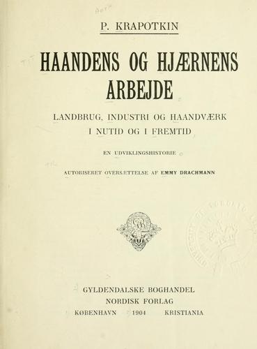 Peter Kropotkin: Haandens og Hjaernens Arbejde (Danish language, 1904, Gyldendalske Boghandel, Nordisk Forlag)