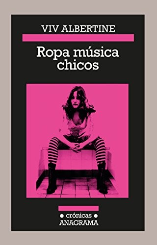 Viv Albertine: Ropa Musica Chicos (Spanish language, 2017, Editorial Anagrama S.A., Editorial Anagrama)