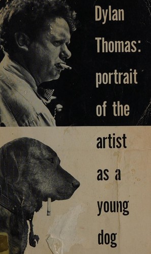 Dylan Thomas: Portrait of the artist as a young dog (1940, New directions)