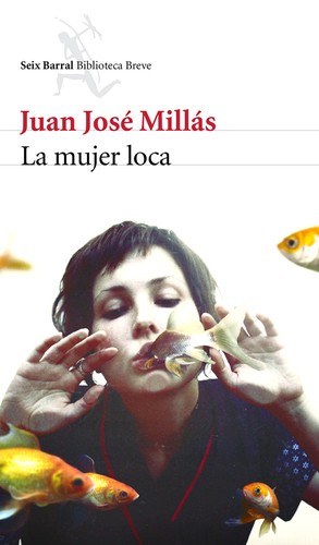 Juan José Millas: La mujer loca (Spanish language, 2014, Seix Barral)