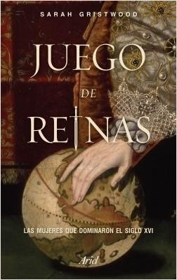 Sarah Gristwood: Juego de Reinas (2017, Ariel)