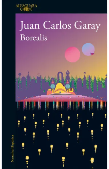 Juan Carlos Garay: Borealis (EBook, Español language, 2022, Alfaguara)