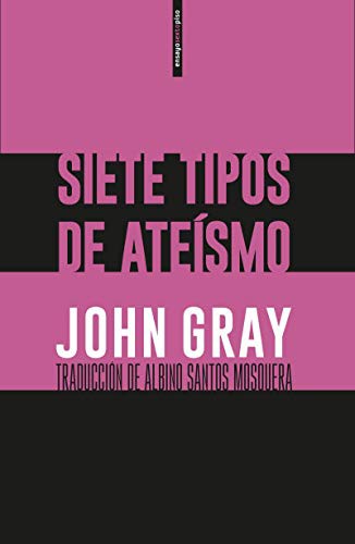John Gray, Albino Santos Mosquera: Siete tipos de ateísmo (Paperback, Español language, 2019, Sexto Piso)