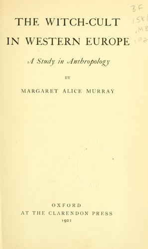 Margaret Alice Murray: The witch-cult in western Europe (1921, Clarendon Press)