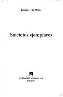 Enrique Vila-Matas: Suicidios ejemplares (Spanish language, 1991, Editorial Anagrama)