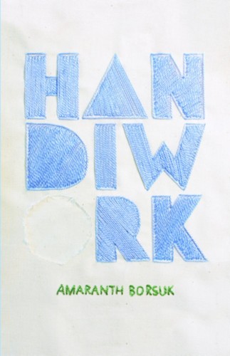 Amaranth Claire Borsuk: Handiwork (2012, Slope Editions)