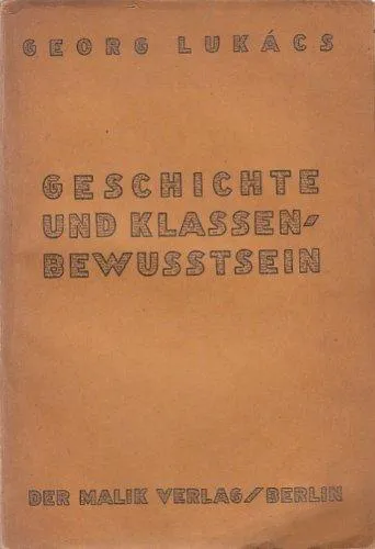 György Lukács: Geschichte und Klassenbewusstsein (German language, 1923, Malik-Verlag)