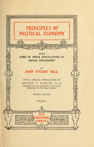 John Stuart Mill: Principles of political economy with some of their applications to social philosophy (1899, Colonial Press)