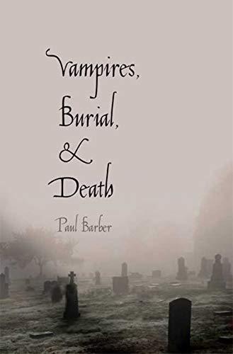 Paul Barber: Vampires, burial, and death : folklore and reality