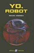 Isaac Asimov: Yo, Robot (Hardcover, Spanish language, 2004, Edhasa)