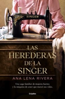 Ana Lena Rivera: Las herederas de la singer / The Singer Heirs (Paperback, 2022, Grijalbo)