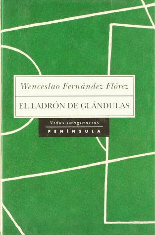 Wenceslao Fernández Flórez: El ladrón de glándulas (Paperback, Spanish language, 1998, Peninsular Publishing Company)