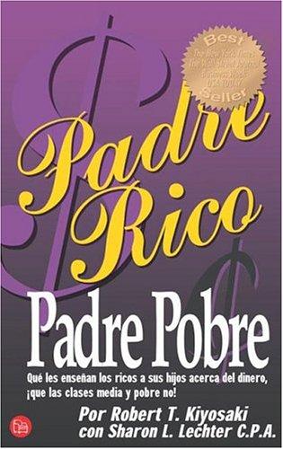 Sharon L. Lechter, Robert T. Kiyosaki: Padre Rico, Padre Pobre/Rich Dad Poor Dad (Paperback, Spanish language, 2004, Suma de Letras)