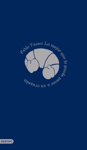 Pablo Tusset: Lo mejor que le puede pasar a un cruasán (Paperback, 2012, Ediciones Destino)