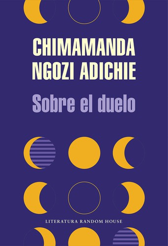 Chimamanda Ngozi Adichie: Sobre el Duelo / about Mourning (Spanish language, 2021, Penguin Random House Grupo Editorial)