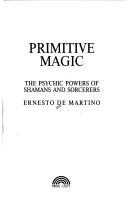 Ernesto De Martino: Primitive Magic (Paperback, 1989, Avery Publishing Group)