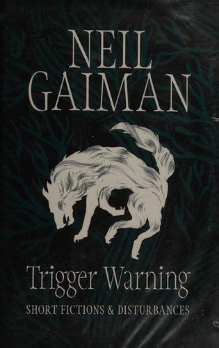Neil Gaiman: Trigger Warning: Short Fictions and Disturbances (2001, Headline)