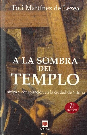 A la sombra del templo : intriga y conspiración en la ciudad de Vitoria (2005, Maeva)