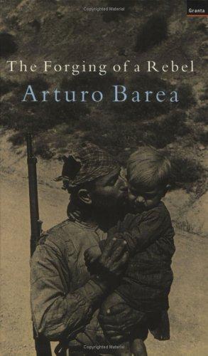 Arturo Barea: The Forging of a Rebel (Paperback, 2001, Granta Books)