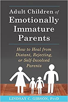 Lindsay C. Gibson PsyD: Adult Children of Emotionally Immature Parents (Paperback, 2015)