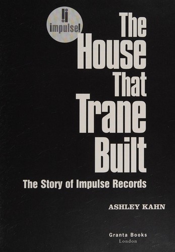 Ashley Kahn: The house that Trane built (2006, Granta Books)