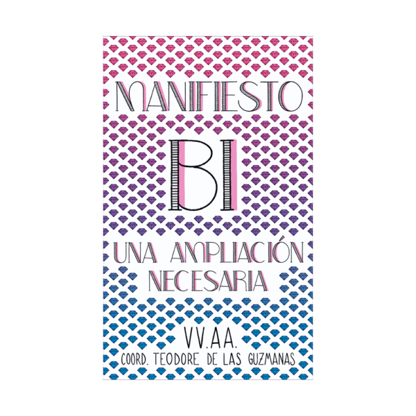 Sara Torres, Elisa Coll Blanco, Zoe García Castaño, María Queraltó, Narella Catania, Noemí López Trujillo, Elena Bassin, Merchi Cortés, Rocío Esperilla, Cristina Arrojo, Marilyn dos Santos, Patrick Duarte, Alba M. Gálvez, Eme F. Velasco, Junio Gómez, Alex Robles, Artemisa Martínez, Aida Sunyol, María de Elena Amor, Rocío P. Domenech, Carmen Rojas: Manifiesto bi (Paperback, Castillian language, Holográfica Editorial)