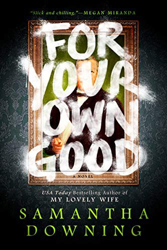 Samantha Downing: For Your Own Good (Hardcover, 2021, Berkley)