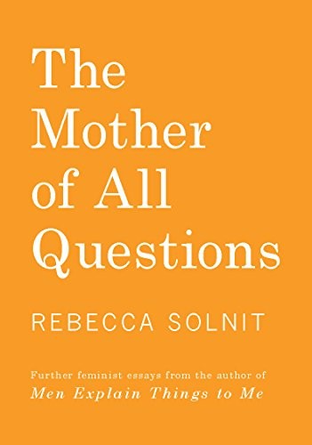 Marina Espasa Sans, Rebecca Solnit, Paz de la Calzada: The Mother of all Questions (2017, Haymarket Books)
