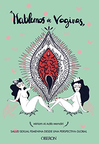 Miriam Al Adib Mendiri: Hablemos de vaginas (Paperback, Castellano language, 2019, Ediciones Oberon)