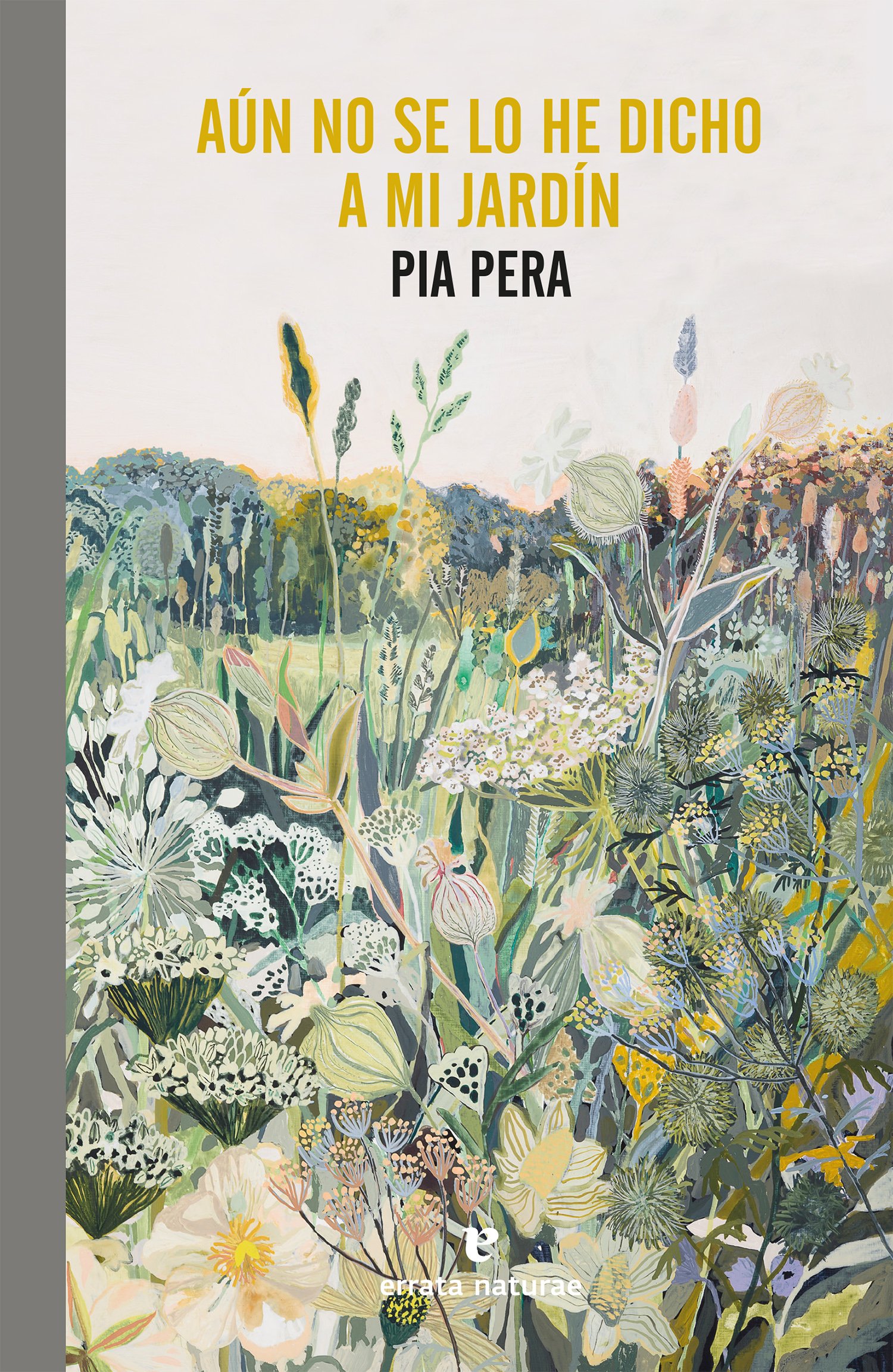 Pia Pera: Aún no se lo he dicho a mi jardín (Paperback, Español language, 2021, Errata Naturae)