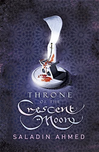 Saladin Ahmed: Throne of the Crescent Moon (Hardcover, Gollancz)