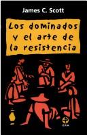 James C. Scott: Los dominados y el arte de la resistencia (Paperback, Español language, Ediciones ERA)