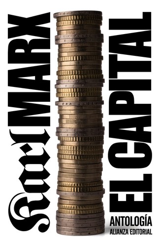 El capital : crítica de la economía política : antología (2010, Alianza Editorial)