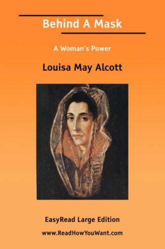 Louisa May Alcott: Behind A Mask [EasyRead Large Edition] (Paperback, 2006, ReadHowYouWant.com)