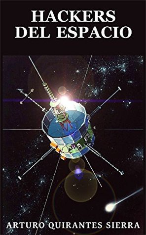 Arturo Quirantes Sierra: Hackers Del Espacio (Spanish language, 2017, Independently Published)