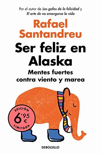 Rafael Santandreu: Ser feliz en Alaska (Paperback, Debolsillo, DEBOLSILLO)