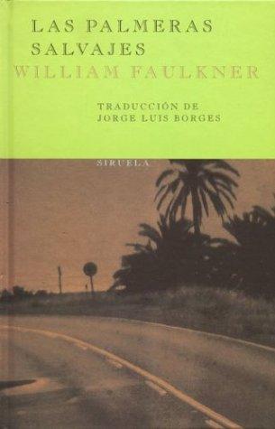 Jorge Luis Borges, William Faulkner: Las palmeras salvajes (Hardcover, Spanish language, Siruela)