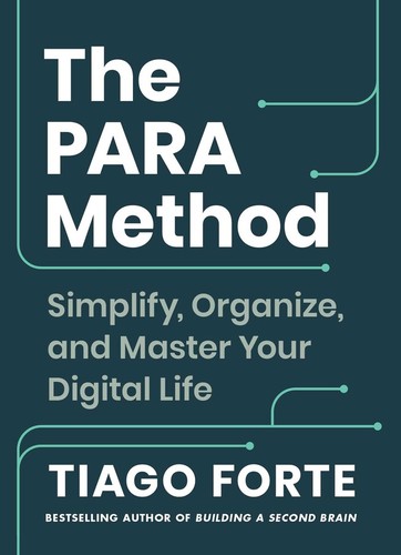 Tiago Forte: The PARA Method (2023, Atria Books)