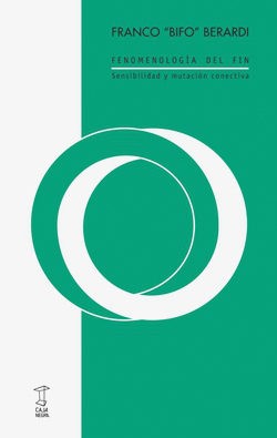 Fenomenología del fin : sensibilidad y mutación conectiva - 1. edición. (2017, Caja Negra)