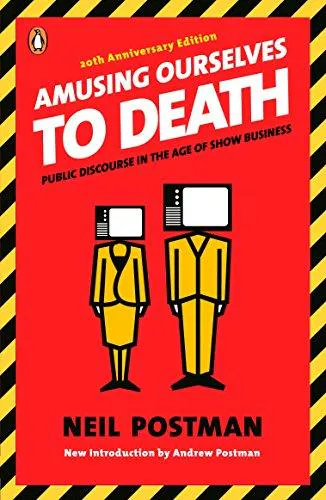 Neil Postman: Amusing Ourselves to Death (2005)