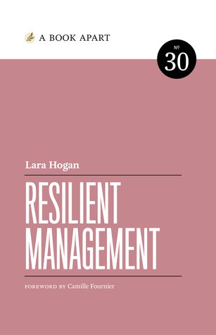 Lara Hogan: Resilient Management (Paperback, 2019, A Book Apart, LLC)