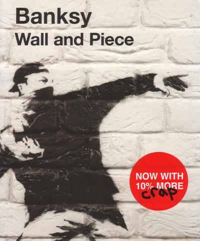 Banksy: Wall and Piece (Paperback, 2007, Random House UK)