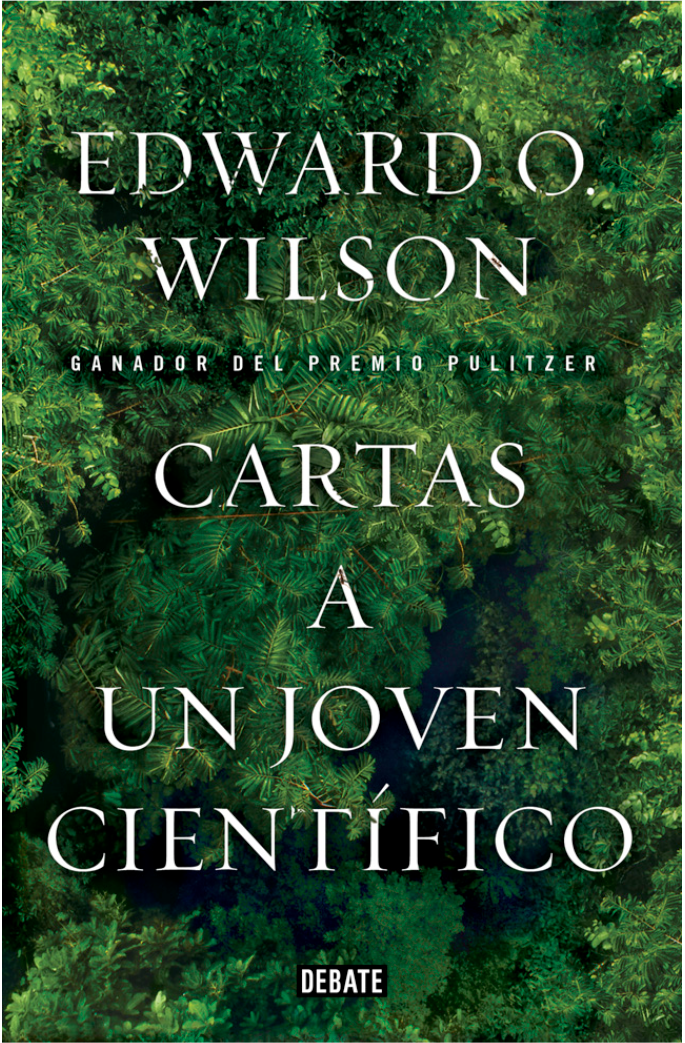 Edward Osborne Wilson: Cartas a un joven científico (Ciencia y Tecnología) (Spanish language, 2014)