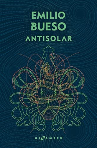 Alejo Cuervo Rieger, Alejandro Terán Dueñas, Emilio Bueso Aparici: Antisolar (Paperback, Ediciones Gigamesh)