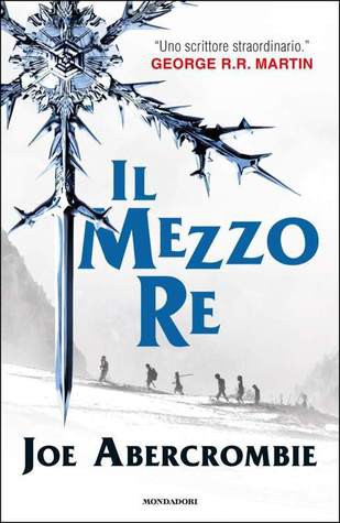 Joe Abercrombie: Il mezzo re (Hardcover, Italian language, 2014, Mondadori)
