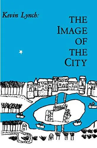 Kevin Lynch: The image of the city (1960, The MIT Press)